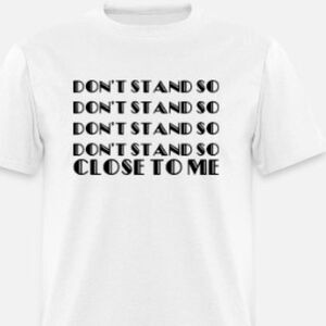 Don't Stand So Close To Me Shirt